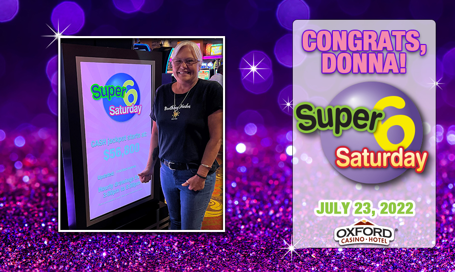 Donna won a $56,800 jackpot on Super 6 Saturday at Oxford Casino Hotel in Maine